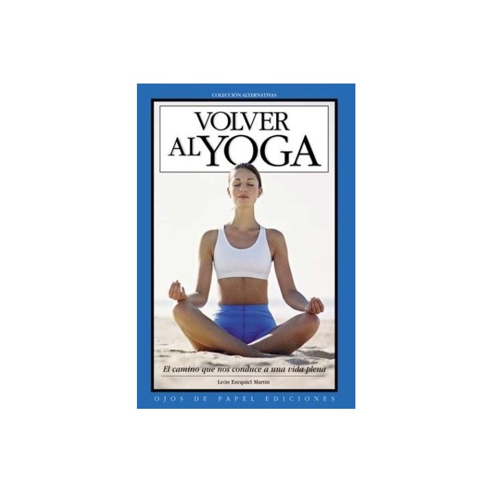 Volver al Yoga. El camino que nos conduce a una vida plena.